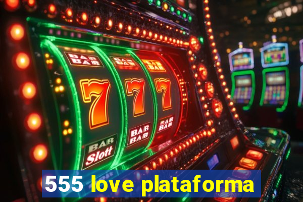 555 love plataforma